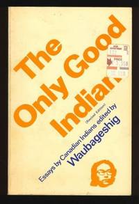 The Only Good Indian: Essays By Canadian Indians